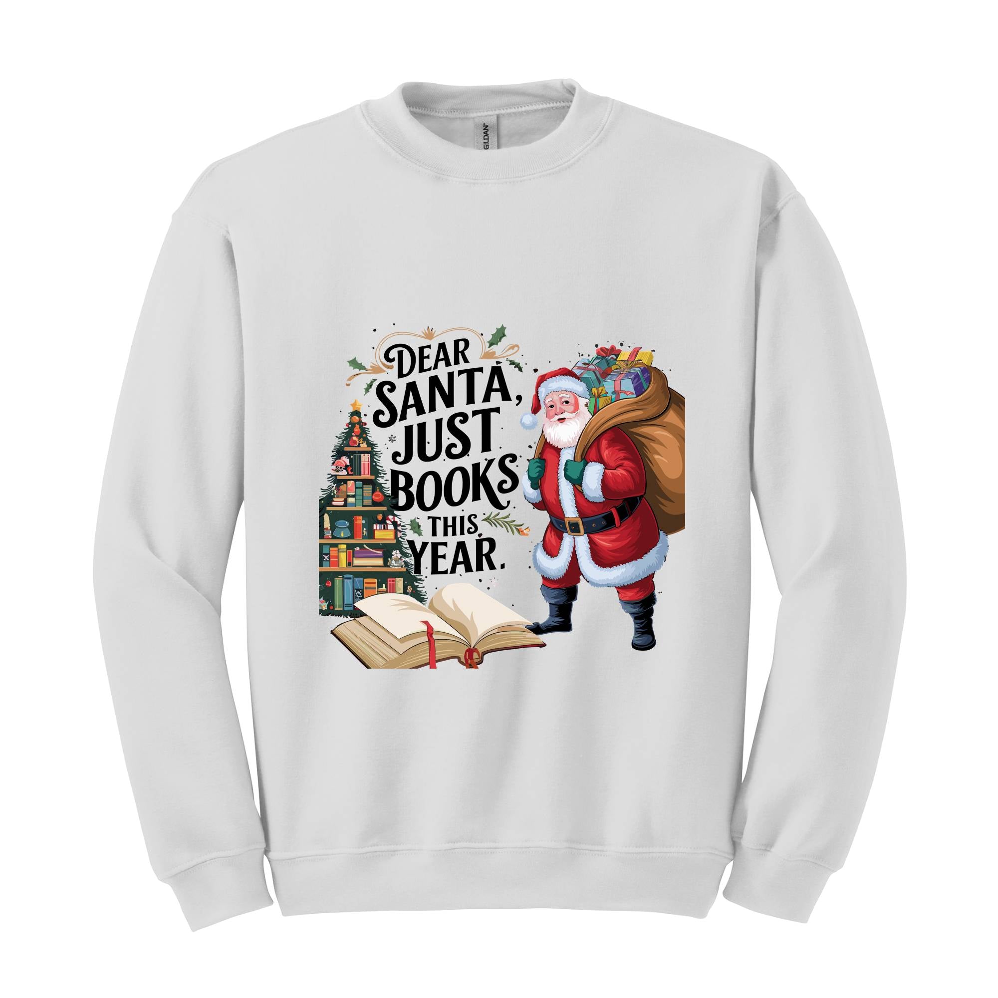 Dear Santa Just Books This Year Sweatshirt, Bookish Christmas Sweatshirt, Book Lover Sweat