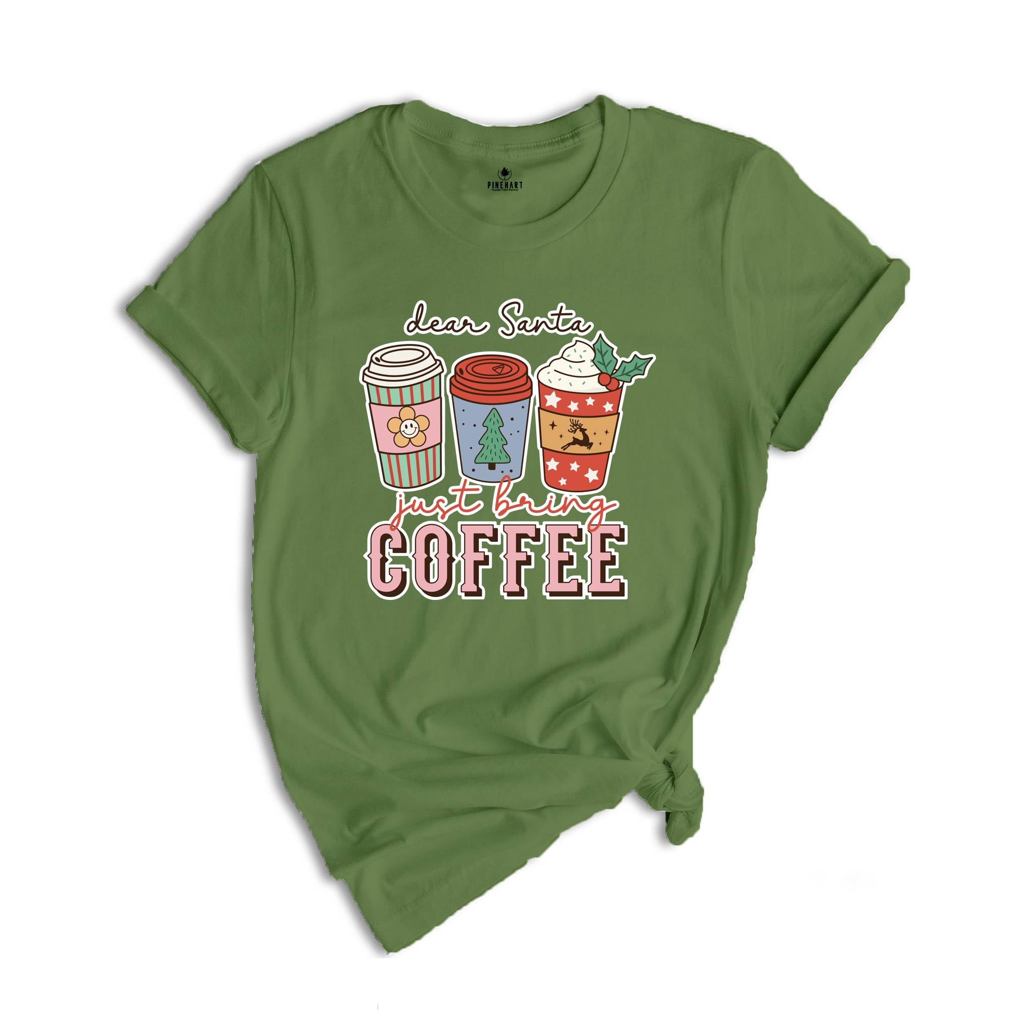Dear Santa Just Bring Coffee Shirt, Funny Christmas Shirt, Coffee Lover Shirt, Caffeine Addict Shirt, Christmas Party Tee