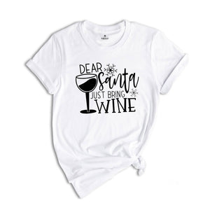 Dear Santa Just Bring Wine Shirt, Christmas Party T-Shirt, Wine Lover Tee, Funny Santa Shirt, Humorous Christmas Tee