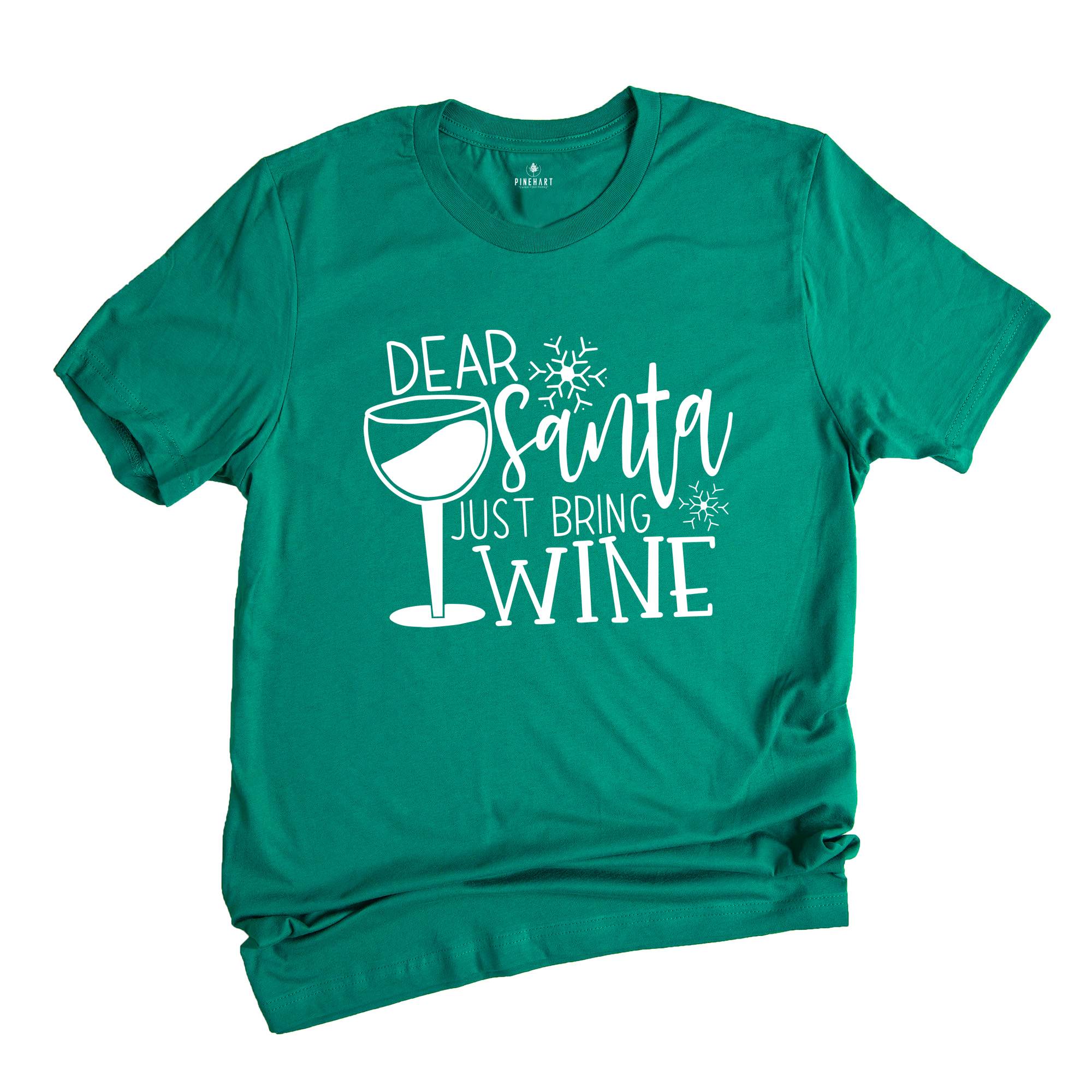 Dear Santa Just Bring Wine Shirt, Christmas Party T-Shirt, Wine Lover Tee, Funny Santa Shirt, Humorous Christmas Tee