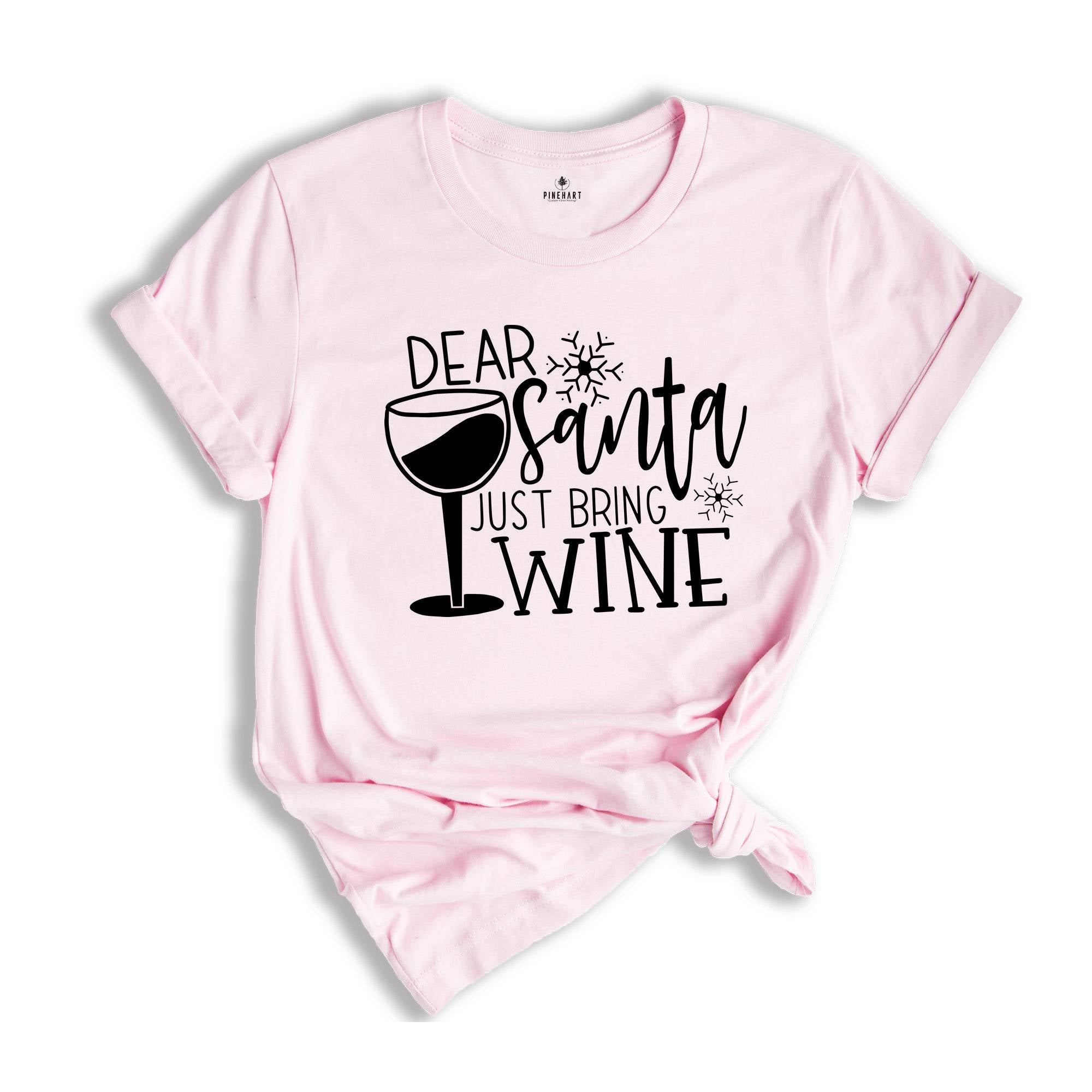 Dear Santa Just Bring Wine Shirt, Christmas Party T-Shirt, Wine Lover Tee, Funny Santa Shirt, Humorous Christmas Tee