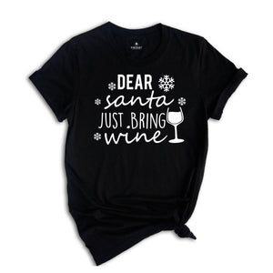 Dear Santa Just Bring Wine Shirt, Funny Drinking Shirt, Christmas Drinking Tee, Drunkard Xmas Gift, Christmas Sweatshirt