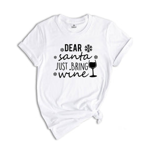 Dear Santa Just Bring Wine Shirt, Funny Drinking Shirt, Christmas Drinking Tee, Drunkard Xmas Gift, Christmas Sweatshirt