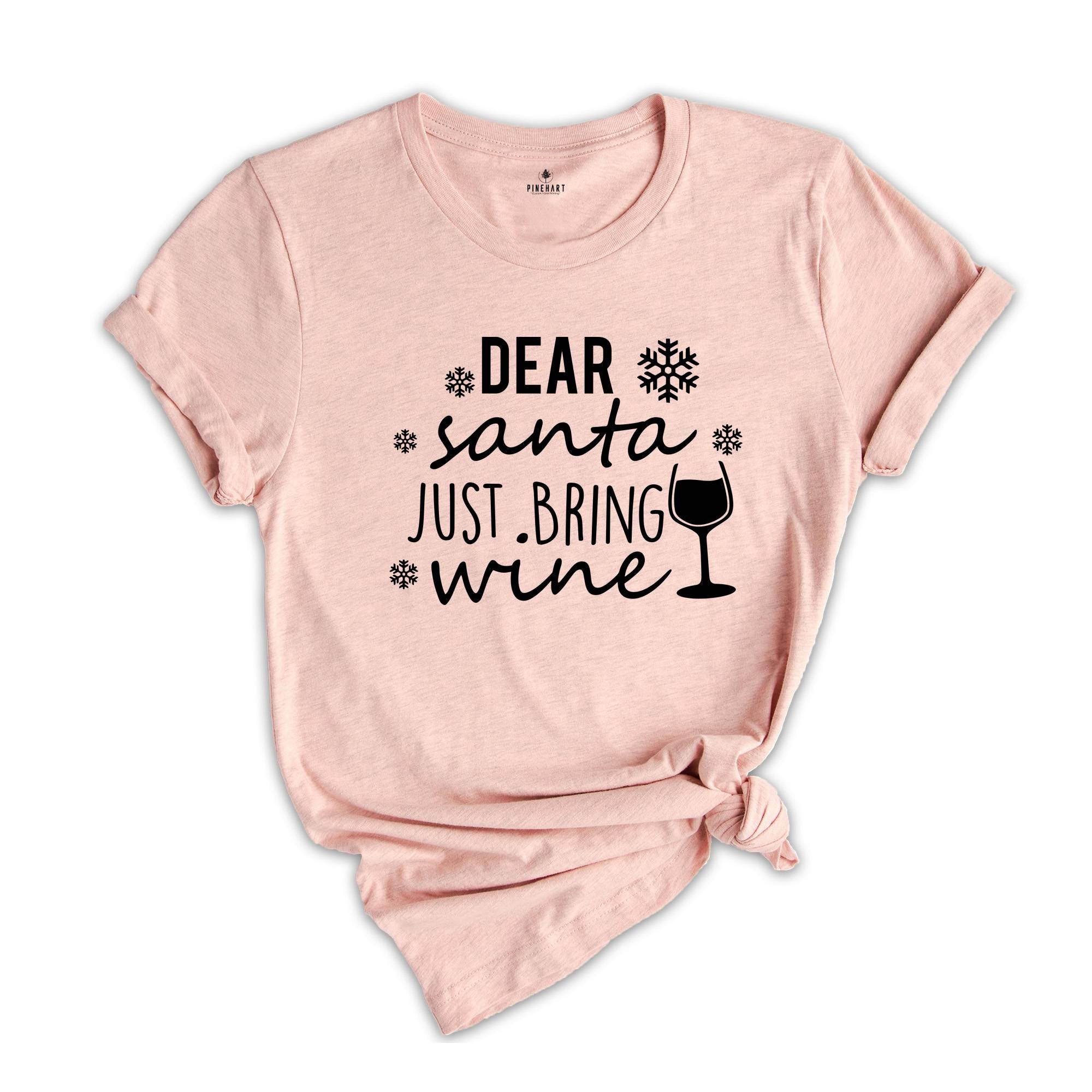 Dear Santa Just Bring Wine Shirt, Funny Drinking Shirt, Christmas Drinking Tee, Drunkard Xmas Gift, Christmas Sweatshirt