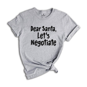 Dear Santa Lets Negotiate Shirt, Family Christmas Shirt, Matching Christmas Gift, Cute Holiday Shirt, Christmas Gift Tee