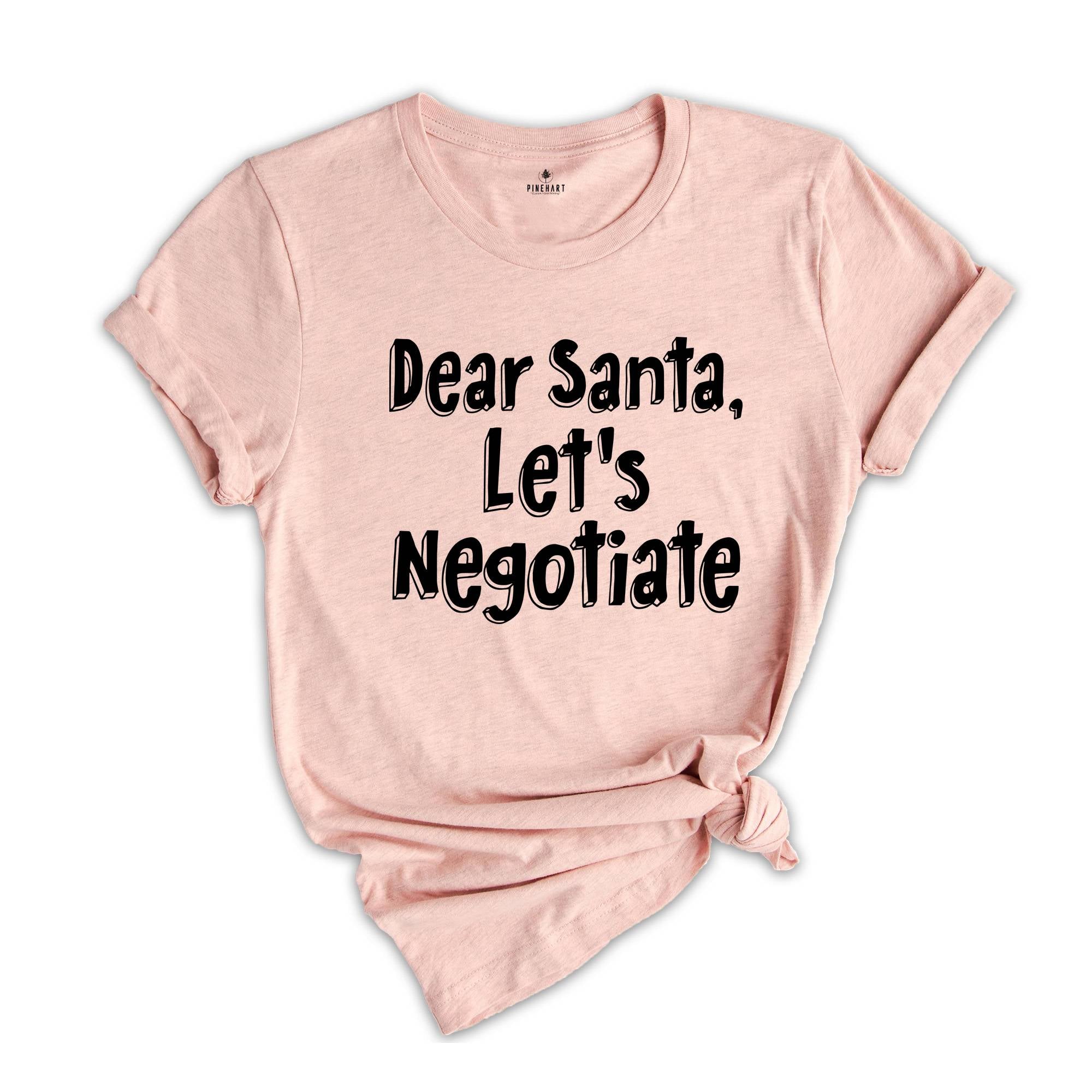 Dear Santa Lets Negotiate Shirt, Family Christmas Shirt, Matching Christmas Gift, Cute Holiday Shirt, Christmas Gift Tee