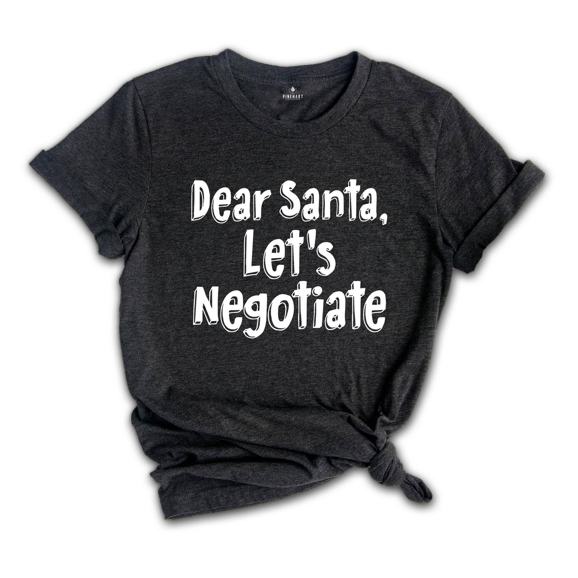 Dear Santa Lets Negotiate Shirt, Family Christmas Shirt, Matching Christmas Gift, Cute Holiday Shirt, Christmas Gift Tee
