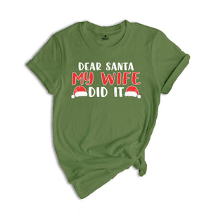 Dear Santa My Wife Did It Shirt, Sarcastic Christmas Shirt, Funny Xmas Shirt, Gift for Husband, Funny Marriage Tee, Xmas Family Shirt
