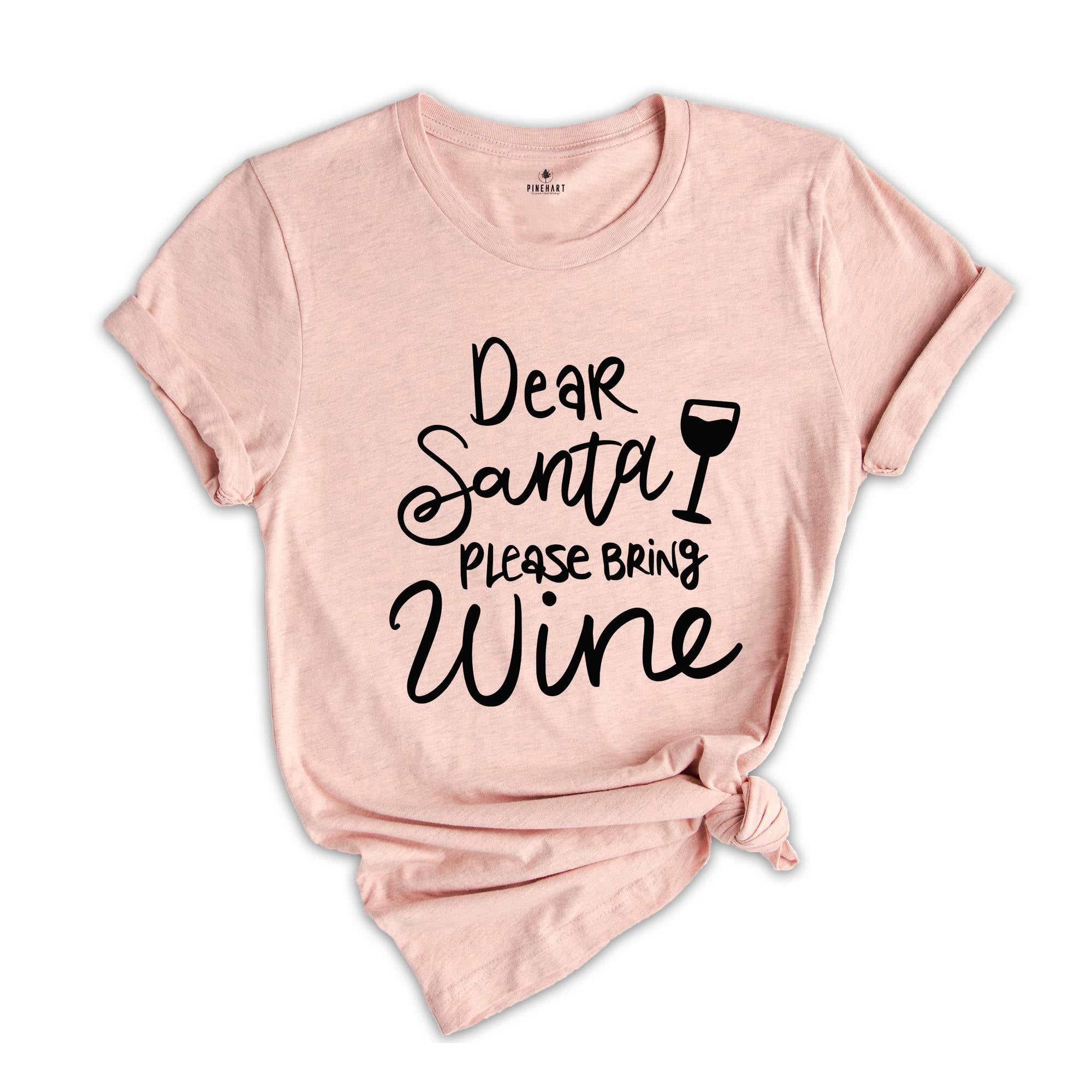 Dear Santa Please Bring Wine Shirt, Holiday Shirt, Christmas Drink Gift, Christmas Reunion, Xmas Pajamas, Xmas Drinking Shirt