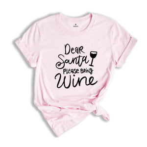 Dear Santa Please Bring Wine Shirt, Holiday Shirt, Christmas Drink Gift, Christmas Reunion, Xmas Pajamas, Xmas Drinking Shirt