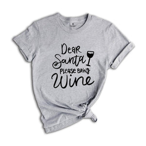 Dear Santa Please Bring Wine Shirt, Holiday Shirt, Christmas Drink Gift, Christmas Reunion, Xmas Pajamas, Xmas Drinking Shirt
