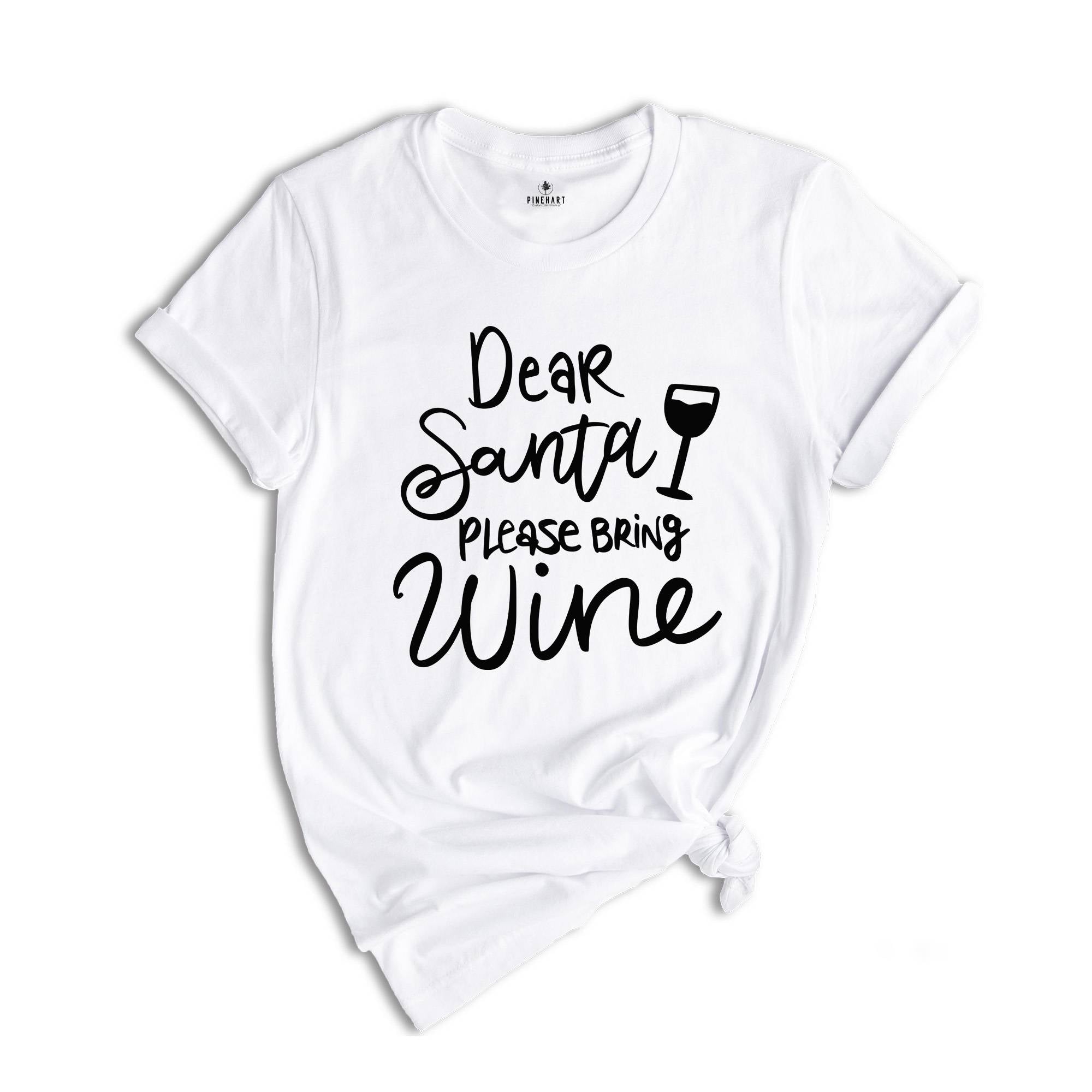 Dear Santa Please Bring Wine Shirt, Holiday Shirt, Christmas Drink Gift, Christmas Reunion, Xmas Pajamas, Xmas Drinking Shirt