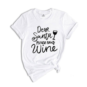 Dear Santa Please Bring Wine Shirt, Holiday Shirt, Christmas Drink Gift, Christmas Reunion, Xmas Pajamas, Xmas Drinking Shirt