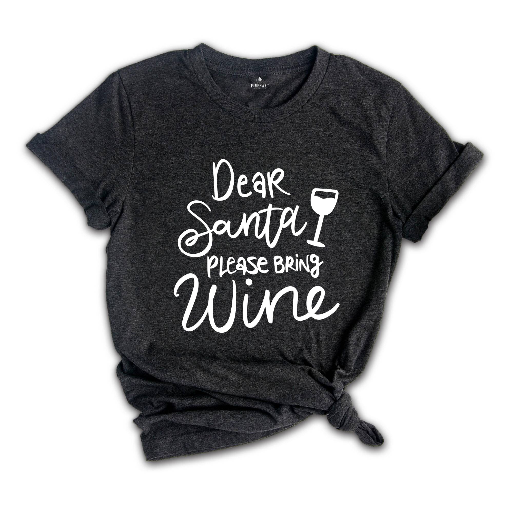 Dear Santa Please Bring Wine Shirt, Holiday Shirt, Christmas Drink Gift, Christmas Reunion, Xmas Pajamas, Xmas Drinking Shirt