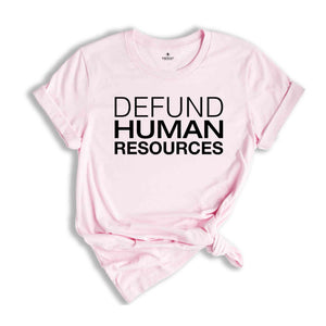 Defund Human Resources Shirt, Human Resources Tee, Sarcastic Shirts, Human Rights Shirts, Funny Meme Shirts