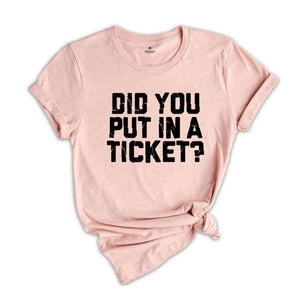 Did You Put In A Ticket Shirt, IT Shirt, Network Administrator Gift, Help Desk Shirt, Funny Tech Support Shirt, Computer Tech Shirt