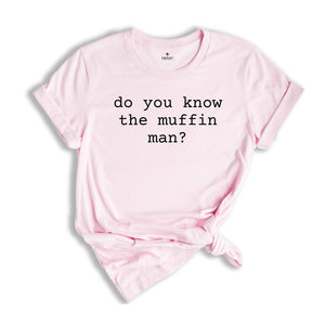 Do You Know The Muffin Man Shirt, Funny Meme Shirt, Funny Bakery Shirt, Adult Humor Shirt, Funny Dad Shirt, Trendy Meme Tee