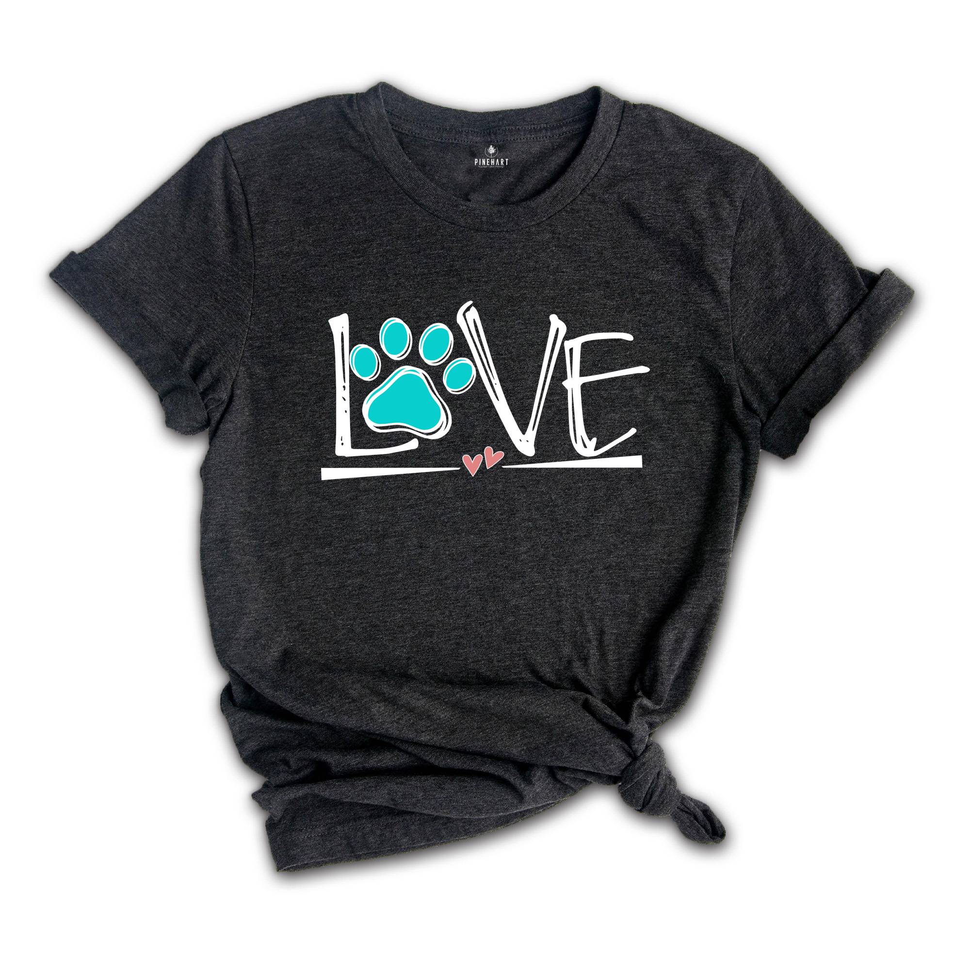 Dog Love Shirt, Love Paw T-Shirt, Dog Lover Shirt, Dog Shirt, Animal Lover T-Shirt, Dog Apparel, Funny Love Dog Shirt