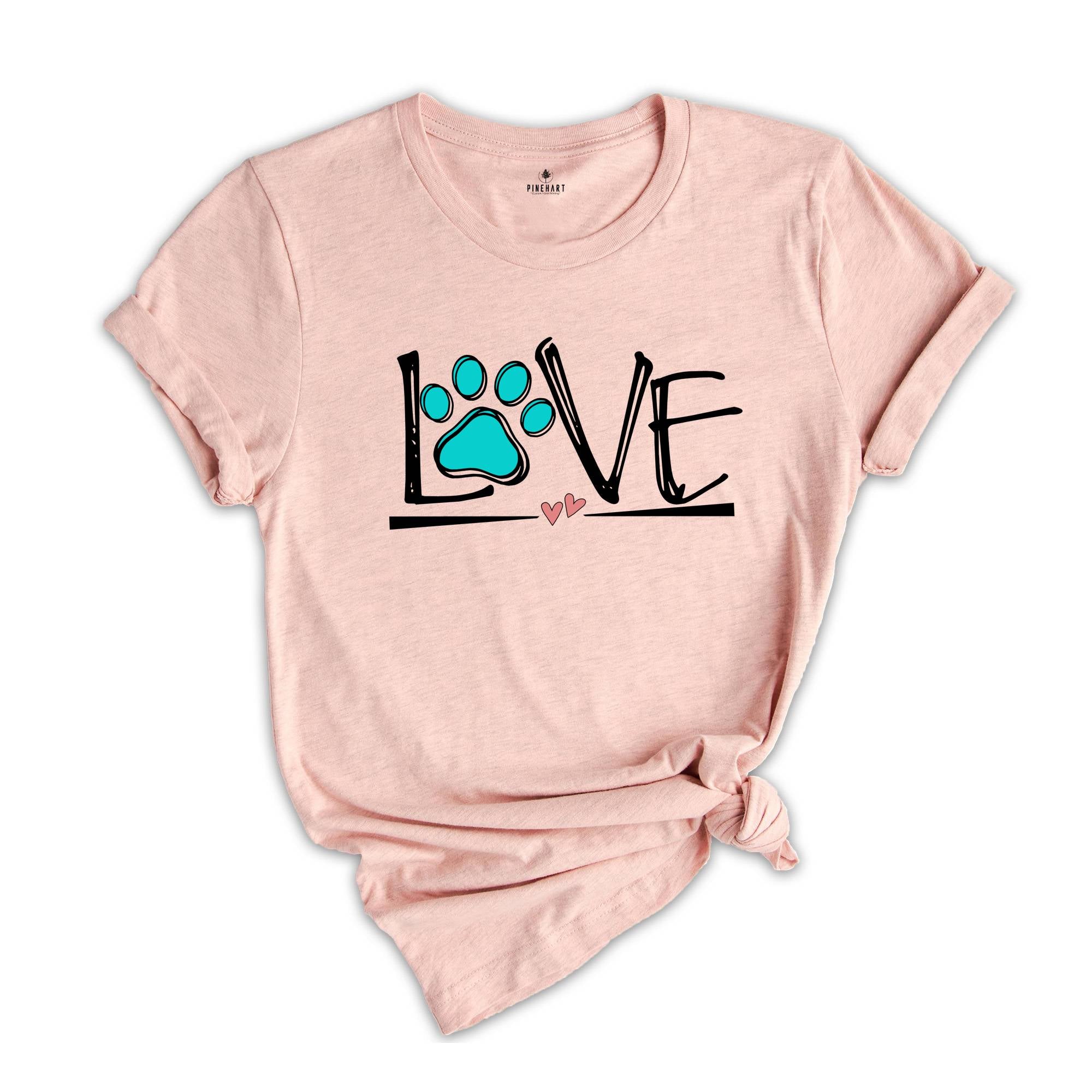 Dog Love Shirt, Love Paw T-Shirt, Dog Lover Shirt, Dog Shirt, Animal Lover T-Shirt, Dog Apparel, Funny Love Dog Shirt