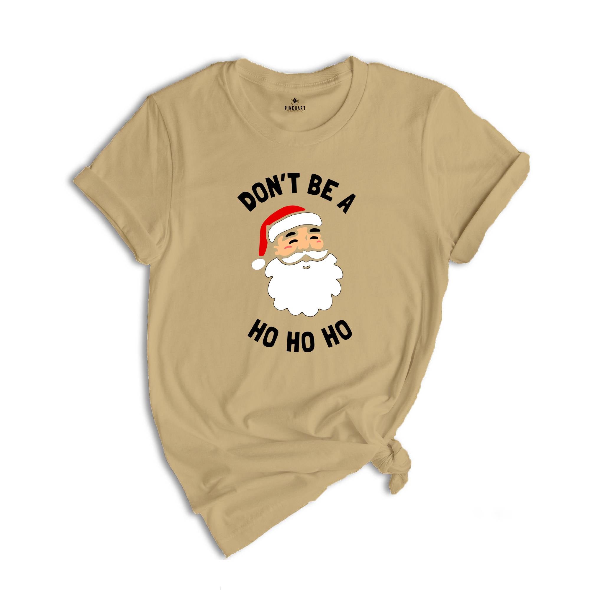 Don't be a Ho Ho Ho Christmas T-shirt, Funny Santa Shirt, Humorous Xmas Costume, Christmas Party Tee, Christmas Reunion
