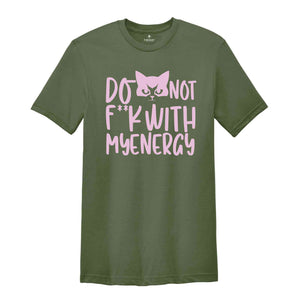 Don't F**k With My Energy Shirt, Funny Cat Meme Shirt, Funny Cat Mom Shirt, Cat Meme Shirt, Energy T-shirt, Cat Mama Shirt.