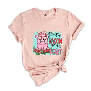 Don't go Bacon My Heart Shirt, Animal Valentine T-Shirt, Pig Lover Tee, Pig Lover Gift, Cute Farmer Apparel, Animal Lover Gift