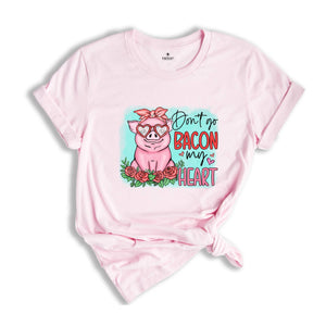 Don't go Bacon My Heart Shirt, Animal Valentine T-Shirt, Pig Lover Tee, Pig Lover Gift, Cute Farmer Apparel, Animal Lover Gift