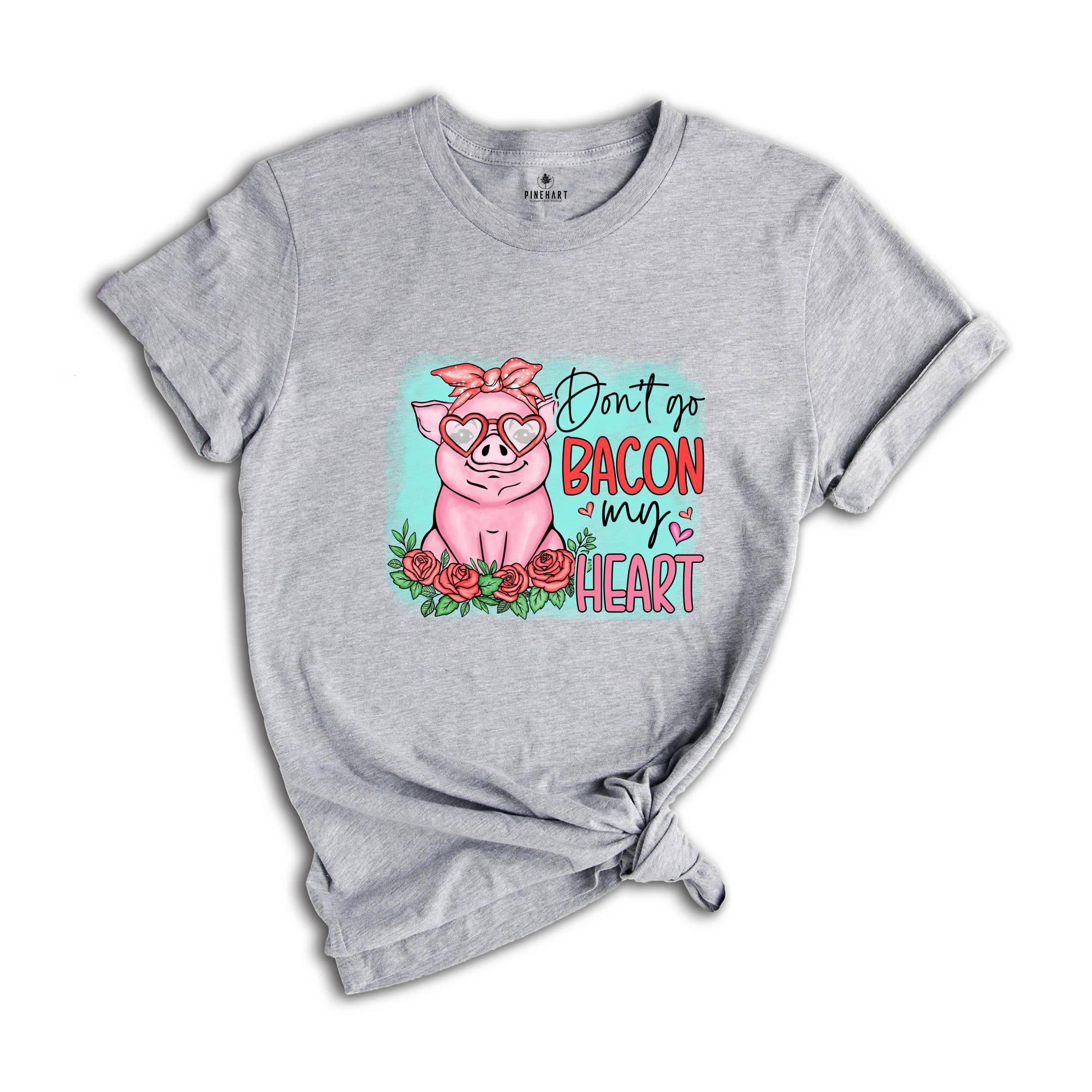 Don't go Bacon My Heart Shirt, Animal Valentine T-Shirt, Pig Lover Tee, Pig Lover Gift, Cute Farmer Apparel, Animal Lover Gift