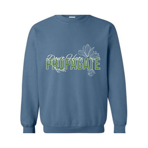 Don't Hate Propagate Sweatshirt, Plant Sweatshirt, Plant Mama Sweater, Propagation Sweatshirt, Funny Plant Lover Sweater.