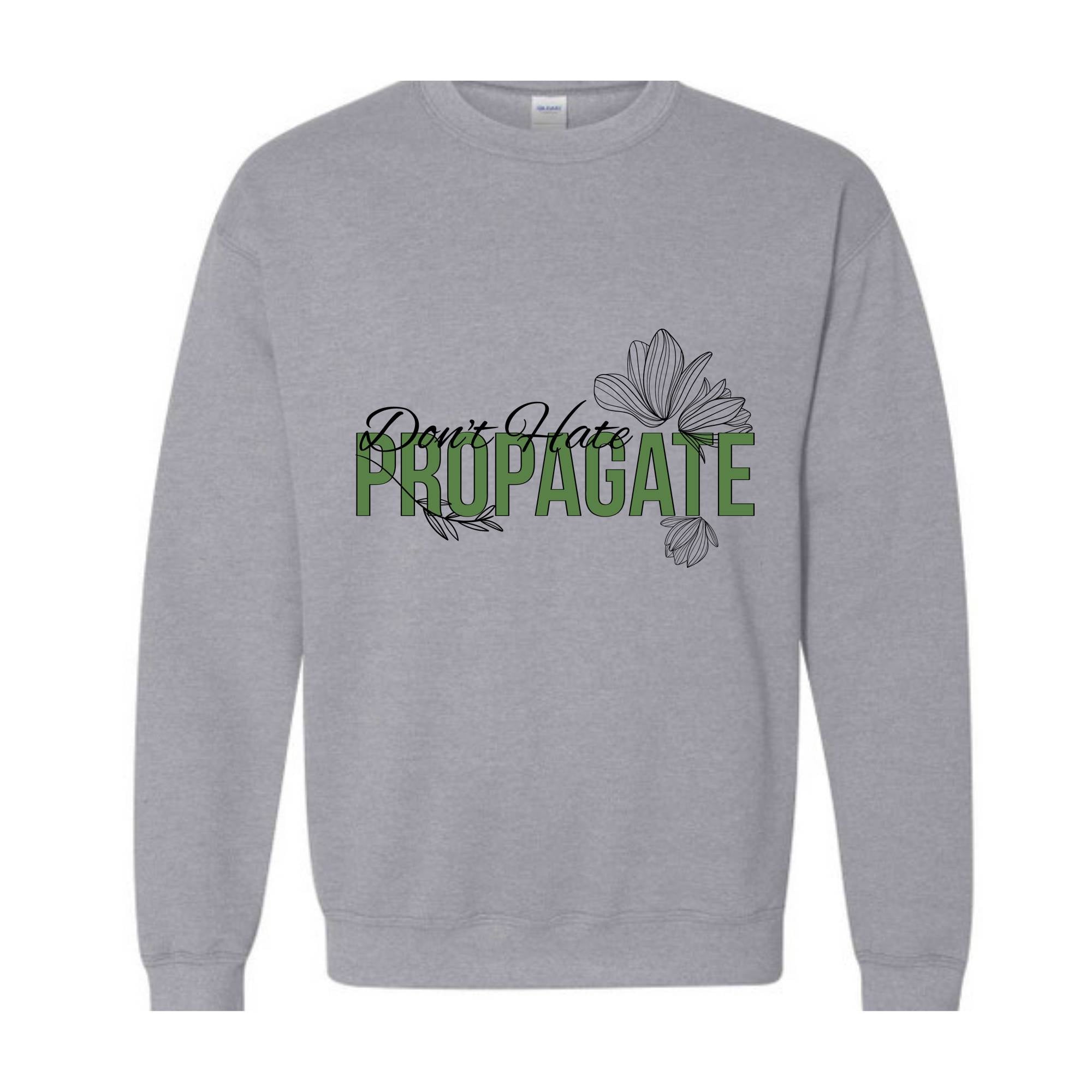 Don't Hate Propagate Sweatshirt, Plant Sweatshirt, Plant Mama Sweater, Propagation Sweatshirt, Funny Plant Lover Sweater.