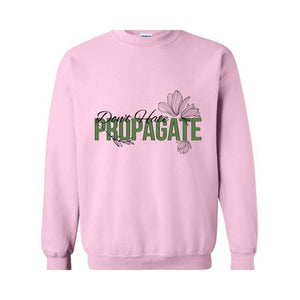 Don't Hate Propagate Sweatshirt, Plant Sweatshirt, Plant Mama Sweater, Propagation Sweatshirt, Funny Plant Lover Sweater.