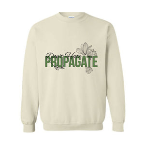 Don't Hate Propagate Sweatshirt, Plant Sweatshirt, Plant Mama Sweater, Propagation Sweatshirt, Funny Plant Lover Sweater.