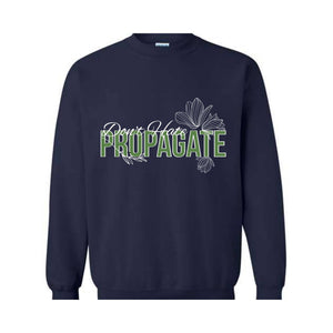 Don't Hate Propagate Sweatshirt, Plant Sweatshirt, Plant Mama Sweater, Propagation Sweatshirt, Funny Plant Lover Sweater.