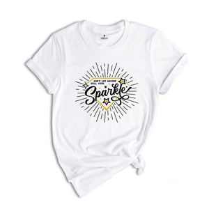 Don't Let Anyone Dull Your Sparkle Shirt, Inspirational Tee, Positive Message, Motivational T-Shirt, Positive Mindset Shirt