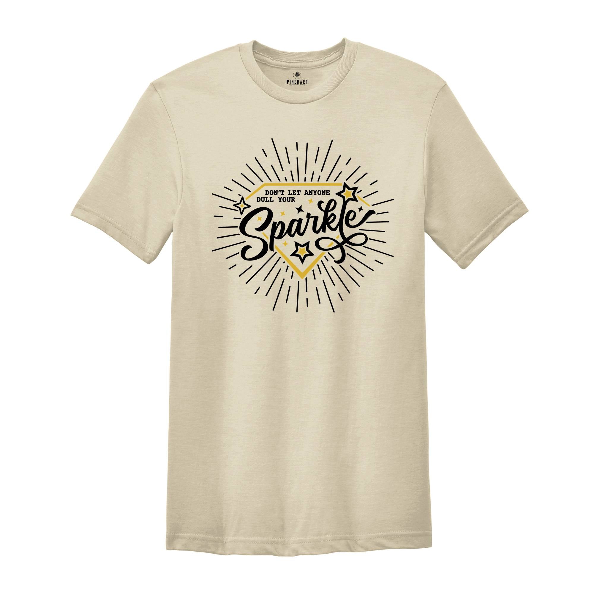 Don't Let Anyone Dull Your Sparkle Shirt, Inspirational Tee, Positive Message, Motivational T-Shirt, Positive Mindset Shirt