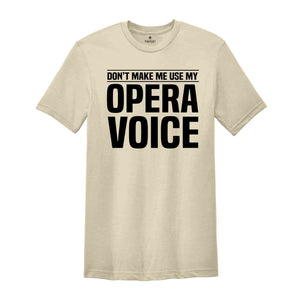 Don't Make Me Use My Opera Voice, Singing Voice, Singer Shirt, Opera Singer Shirt, Opera Shirt, Opera Singer Gift, Music Shirt, Music Lover