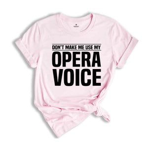 Don't Make Me Use My Opera Voice, Singing Voice, Singer Shirt, Opera Singer Shirt, Opera Shirt, Opera Singer Gift, Music Shirt, Music Lover