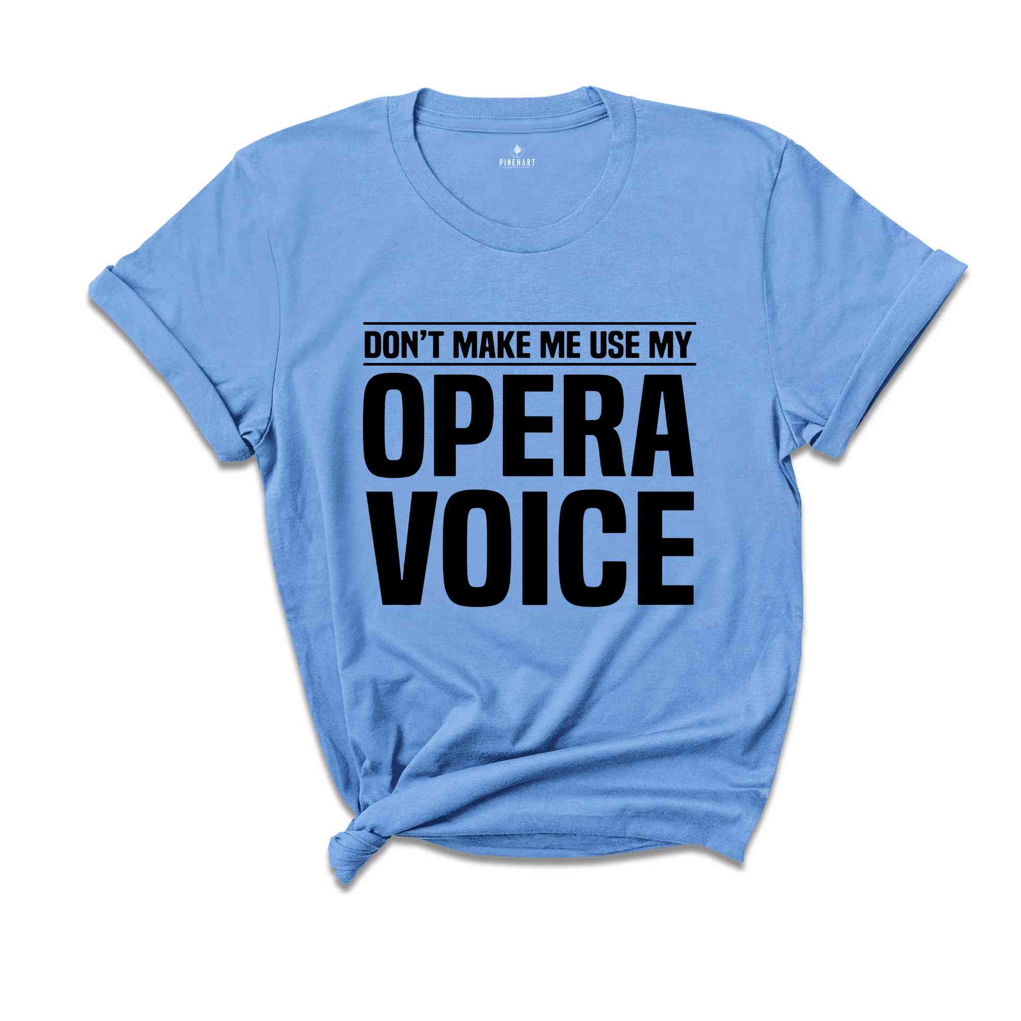 Don't Make Me Use My Opera Voice, Singing Voice, Singer Shirt, Opera Singer Shirt, Opera Shirt, Opera Singer Gift, Music Shirt, Music Lover