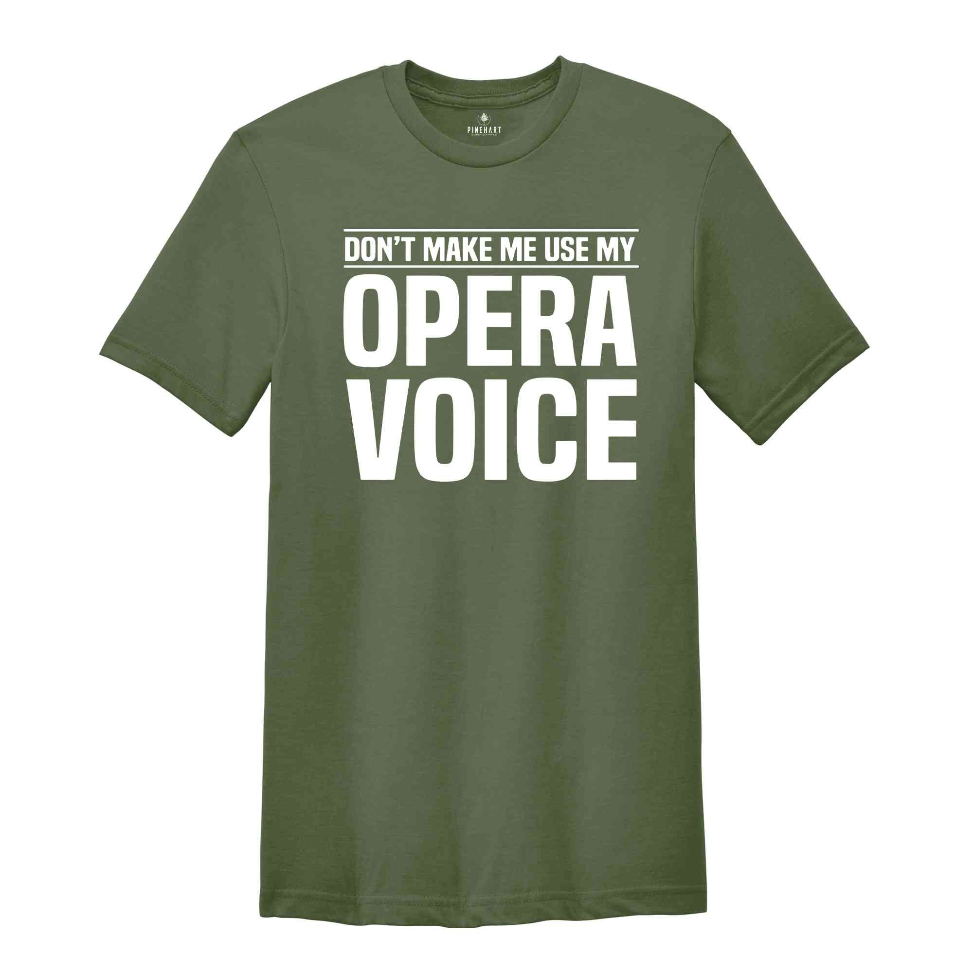 Don't Make Me Use My Opera Voice, Singing Voice, Singer Shirt, Opera Singer Shirt, Opera Shirt, Opera Singer Gift, Music Shirt, Music Lover