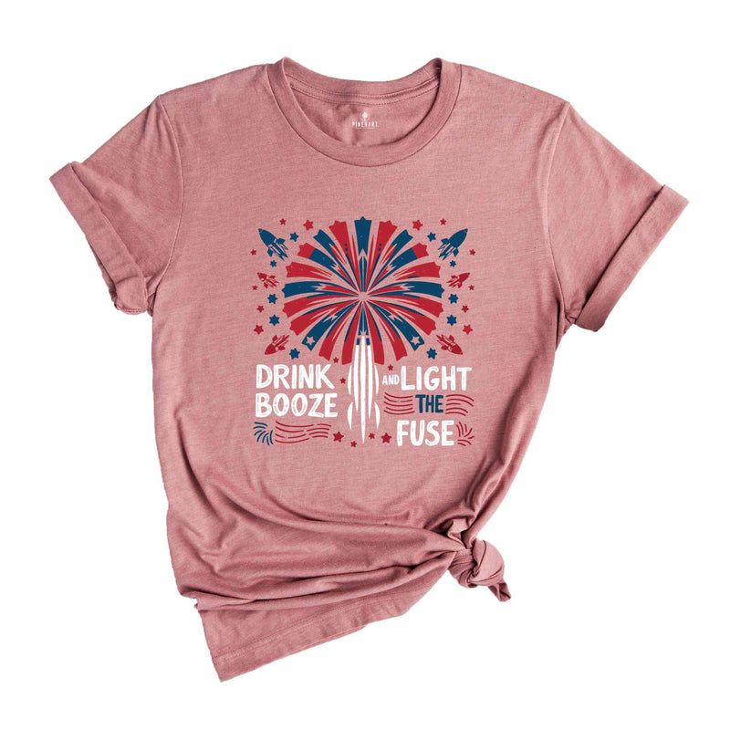 Drink Booze And Light The Fuse Shirt, 4Th Of July Shirt, Independence Day Shirt, fireworks Shirt, Usa 4Th Of July Tee