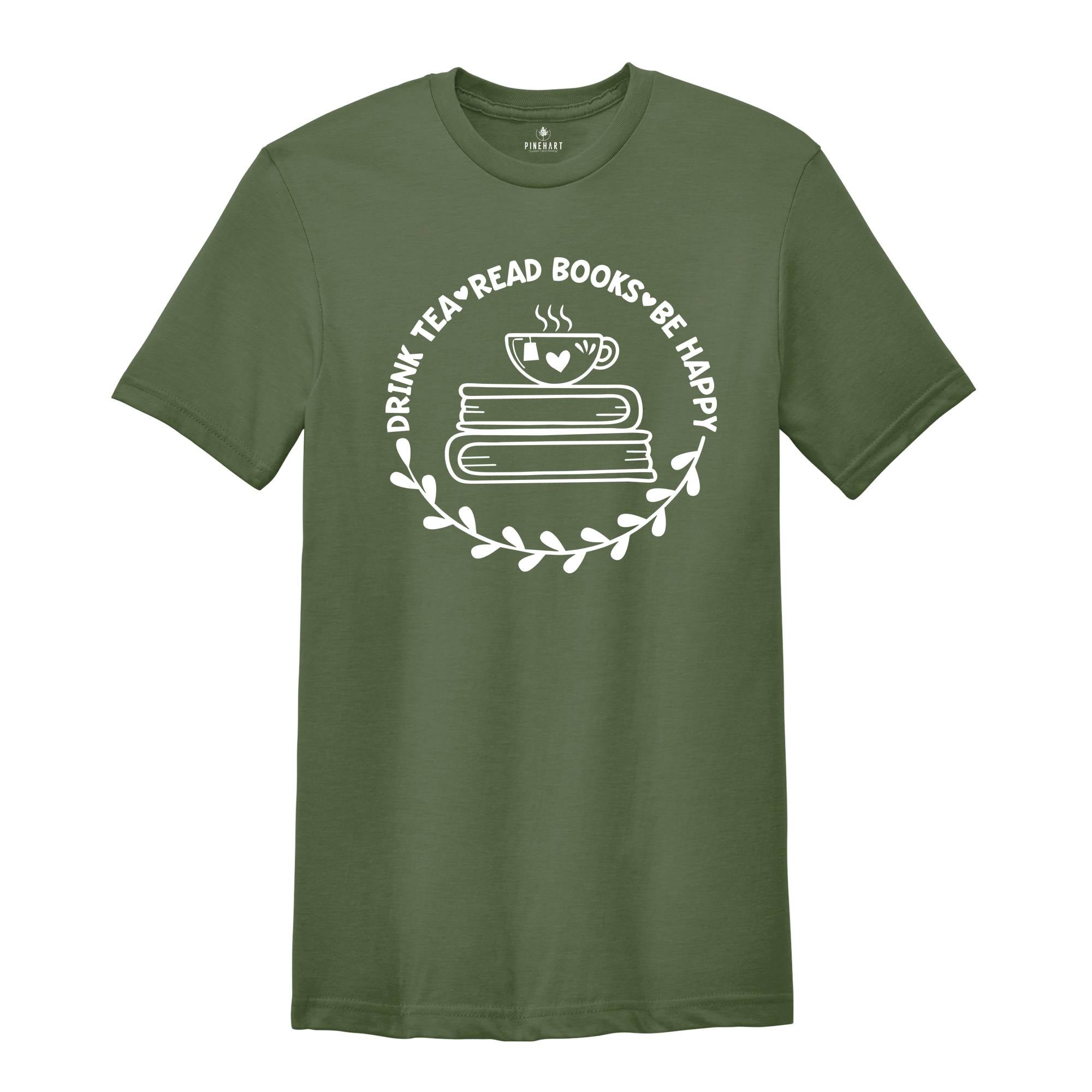 Drink Tea Read Books Shirt, Drink Tea T-Shirt, Be Happy Shirt, Read Books Shirt, Book Lover Shirt, Book Enthusiast Apparel