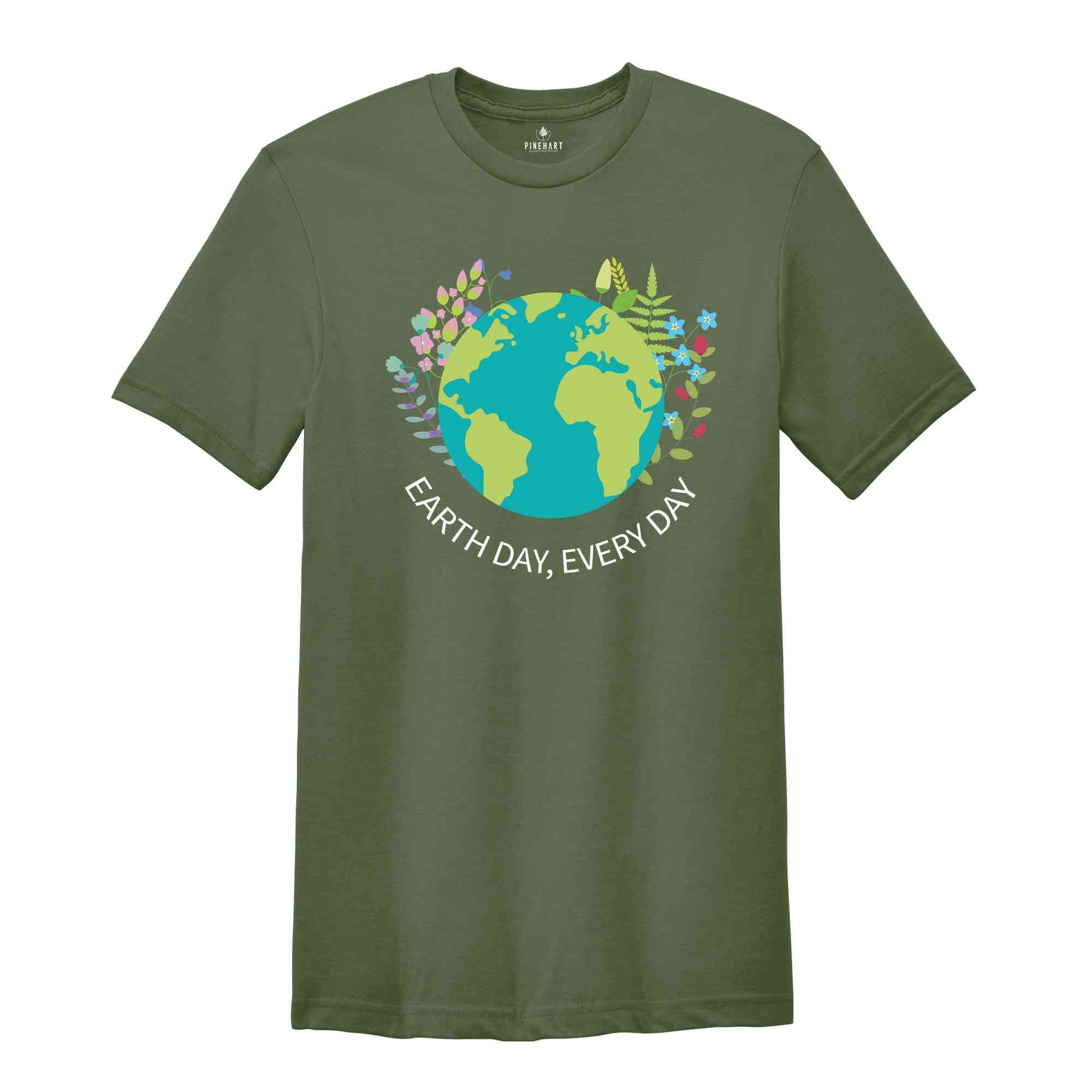 Earth Day Everyday T-Shirt, Earth Day Shirt, Environmental Shirt, Nature Lover Gift, Earth Tee, Geologist Shirt, Geology Shirt
