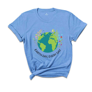 Earth Day Everyday T-Shirt, Earth Day Shirt, Environmental Shirt, Nature Lover Gift, Earth Tee, Geologist Shirt, Geology Shirt