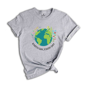 Earth Day Everyday T-Shirt, Earth Day Shirt, Environmental Shirt, Nature Lover Gift, Earth Tee, Geologist Shirt, Geology Shirt