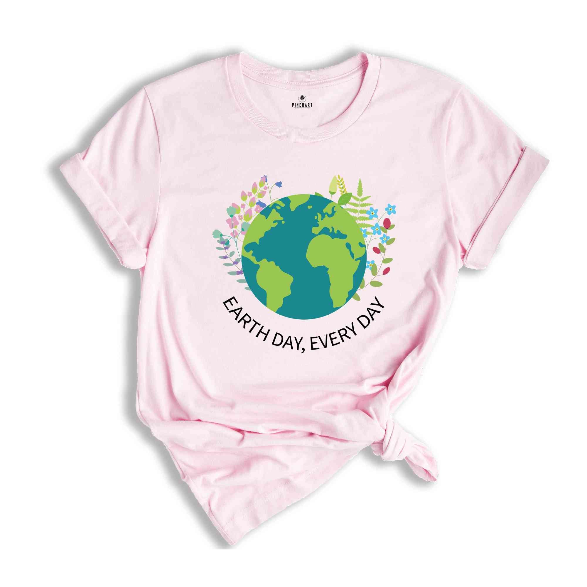 Earth Day Everyday T-Shirt, Earth Day Shirt, Environmental Shirt, Nature Lover Gift, Earth Tee, Geologist Shirt, Geology Shirt
