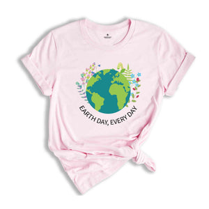 Earth Day Everyday T-Shirt, Earth Day Shirt, Environmental Shirt, Nature Lover Gift, Earth Tee, Geologist Shirt, Geology Shirt
