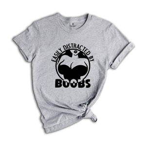 Easily Distracted By Boobs Shirt, Funny Books Shirt, Funny Rude Tee, Kink Shirt, Breast Lover Tee, Sarcastic Birthday Gift