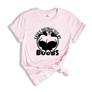 Easily Distracted By Boobs Shirt, Funny Books Shirt, Funny Rude Tee, Kink Shirt, Breast Lover Tee, Sarcastic Birthday Gift