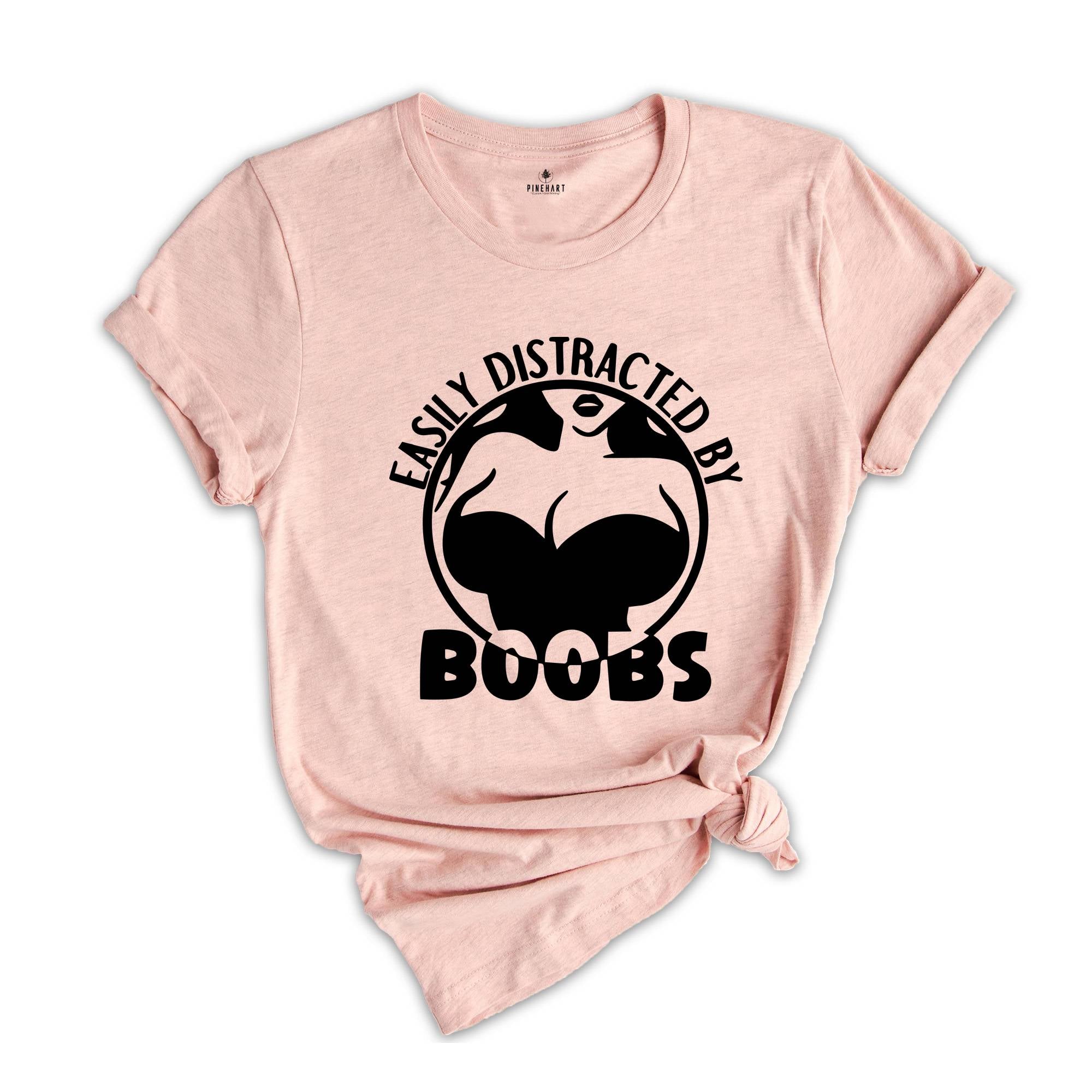 Easily Distracted By Boobs Shirt, Funny Books Shirt, Funny Rude Tee, Kink Shirt, Breast Lover Tee, Sarcastic Birthday Gift