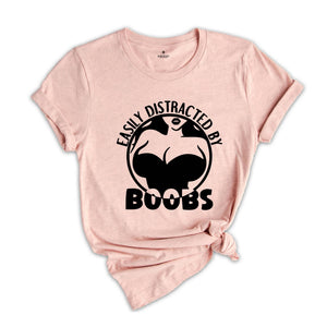 Easily Distracted By Boobs Shirt, Funny Books Shirt, Funny Rude Tee, Kink Shirt, Breast Lover Tee, Sarcastic Birthday Gift